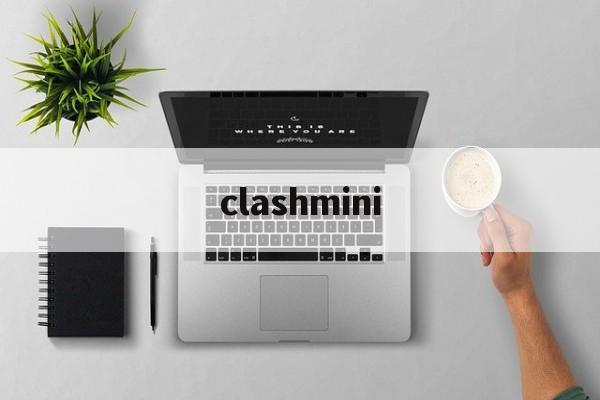 clashmini的简单介绍 clashmini的简单介绍